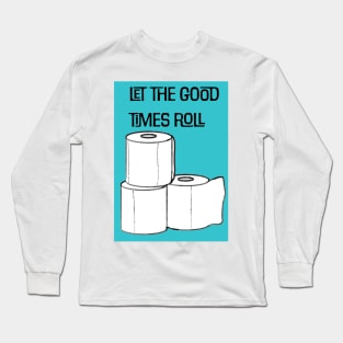 Let the Good Times Roll Long Sleeve T-Shirt